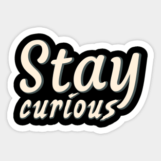 Stay curious Sticker